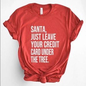 Santa just leave your credit card Tee